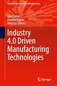 Industry 4.0 Driven Manufacturing Technologies