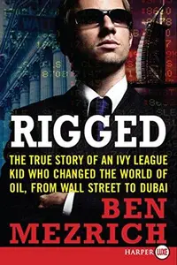 Rigged LP: The True Story of an Ivy League Kid Who Changed the World of Oil, from Wall Street to Dubai