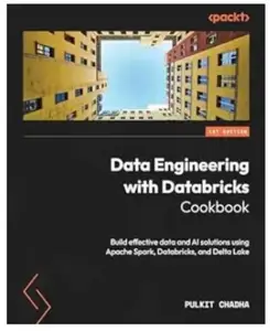 Data Engineering with Databricks Cookbook: Build effective data and AI solutions using Apache Spark