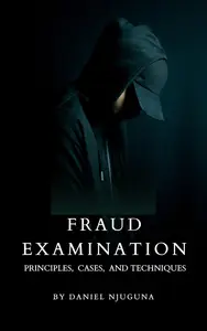 Fraud Examination: Principles, Cases, and Techniques