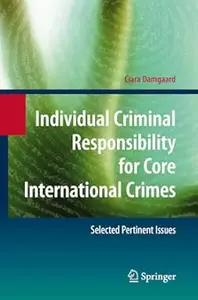 Individual Criminal Responsibility for Core International Crimes: Selected Pertinent Issues