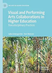 Visual and Performing Arts Collaborations in Higher Education: Transdisciplinary Practices