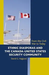 Ethnic Diasporas and the Canada-United States Security Community : From the Civil War to Today