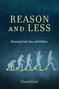 Reason and Less: Pursuing Food, Sex, and Politics