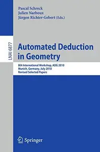 Automated Deduction in Geometry: 8th International Workshop, ADG 2010, Munich, Germany, July 22-24, 2010, Revised Selected Pape