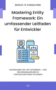 Mastering Entity Framework: Ein umfassender Leitfaden für Entwickler (German Edition)