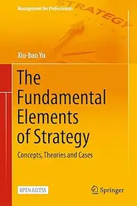 The Fundamental Elements of Strategy: Concepts, Theories and Cases