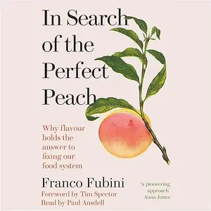 In Search of the Perfect Peach: Why Flavour Holds the Answer to Fixing Our Food System [Audiobook]