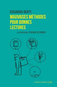 Mauvaises méthodes pour bonnes lectures - Eduardo Berti