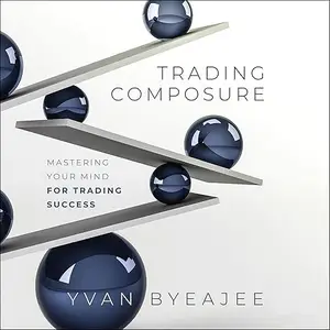 Trading Composure: Mastering Your Mind for Trading Success [Audiobook]