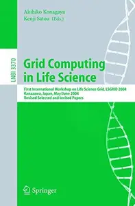 Grid Computing in Life Science: First International Workshop on Life Science Grid, LSGRID 2004, Kanazawa, Japan, May 31-June 1,