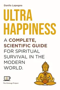 Ultrahappiness: A complete, scientific guide for spiritual survival in the modern world