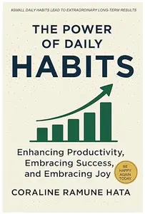 The Power of Daily Habits: Boost Productivity, Cultivate Success, and Live with Purpose