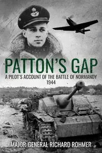 Patton's Gap: A Pilot’s Account of the Battle of Normandy