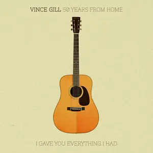 Vince Gill - 50 Years From Home: I Gave You Everything I Had (EP) (2025)