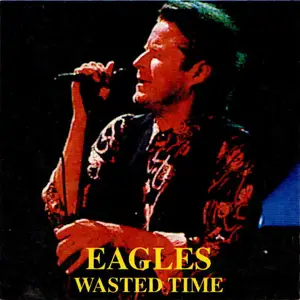 Eagles - Wasted Time (1996)