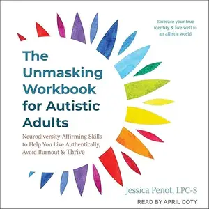 The Unmasking Workbook for Autistic Adults: Neurodiversity Affirming Skills to Help You Live Authentically [Audiobook]