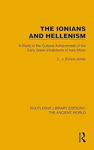 The Ionians and Hellenism: A Study of the Cultural Achievement of the Early Greek Inhabitants of Asia Minor