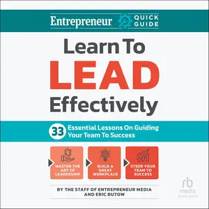 Learn to Lead Effectively: 33 Essential Lessons on Guiding Your Team to Success [Audiobook]