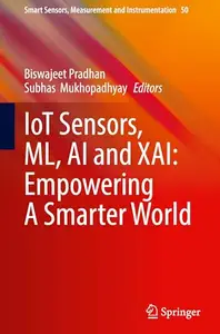 IoT Sensors, ML, AI and XAI: Empowering A Smarter World (Repost)
