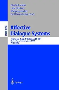 Affective Dialogue Systems: Tutorial and Research Workshop, ADS 2004, Kloster Irsee, Germany, June 14-16, 2004. Proceedings