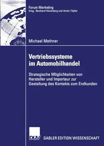 Vertriebssysteme im Automobilhandel: Strategische Möglichkeiten von Hersteller und Importeur zur Gestaltung des Kontakts zum En