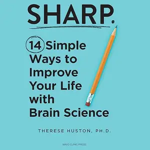 Sharp: 14 Simple Ways to Improve Your Life with Brain Science [Audiobook]