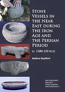 Stone Vessels in the Near East during the Iron Age and the Persian Period: (c. 1200-330 BCE)