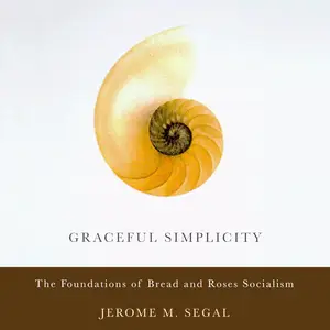 Graceful Simplicity: The Foundations of Bread and Roses Socialism