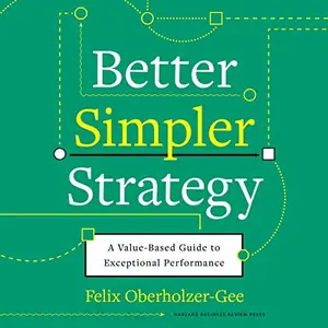 Better, Simpler Strategy: A Value-Based Guide to Exceptional Performance [Audiobook]