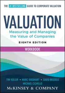 Valuation Workbook: Measuring and Managing the Valuation of Companies (Wiley Finance), 8th Edition