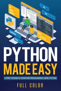 Python Made Easy: A First Course in Computer Programming using Python (Programming Applications Workshop)