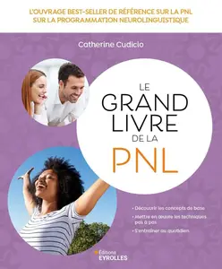Catherine Cudicio, "Le grand livre de la PNL : l'ouvrage best-seller de référence sur la programmation neuro-linguistique"