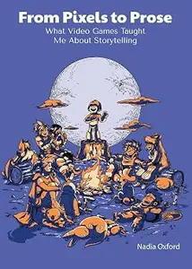 From Pixels to Prose: What Video Games Taught Me About Storytelling