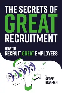 The Secrets of Great Recruitment: How to Recruit Great Employees