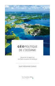 Sarah Mohamed-Gaillard, "Géopolitique de l'Océanie: Décentrer le regard sur les États insulaires du Pacifique"
