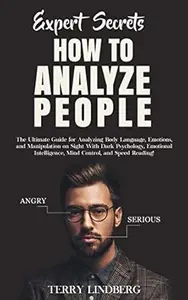 Expert Secrets – How to Analyze People: The Ultimate Guide for Analyzing Body Language, Emotions, and Manipulation on Sight