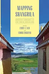 Mapping Shangrila: Contested Landscapes in the Sino-Tibetan Borderlands