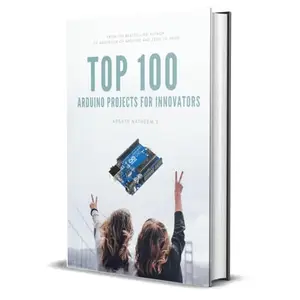 Top 100 Arduino Project for Innovators: Getting Started with Arduino Projects and Fast-Track Your Learning [Audiobook]