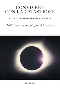 Pablo Servigne, Raphaël Stevens - Convivere con la catastrofe