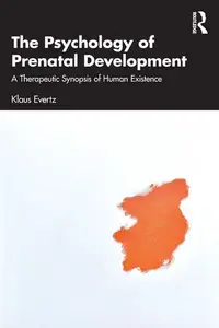The Psychology of Prenatal Development: A Therapeutic Synopsis of Human Existence