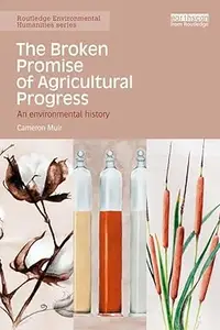 The Broken Promise of Agricultural Progress: An Environmental History (Repost)
