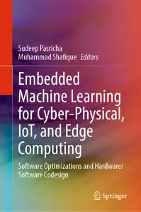 Embedded Machine Learning for Cyber-Physical, IoT, and Edge Computing: Software Optimizations and Hardware