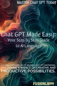 Chat GPT Made Easy: Your Step By Step Guide to AI Language