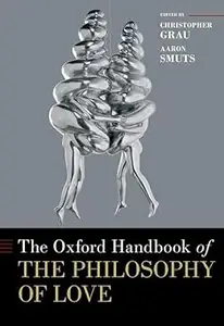 The Oxford Handbook of the Philosophy of Love
