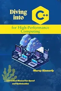 Diving into C++ for High-Performance Computing: A Practical Manual for Speed and Optimization