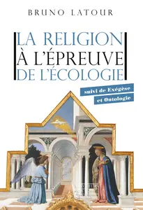 Bruno Latour - La religion à l'épreuve de l'écologie : suivi de Exégèse et Ontologie