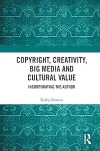 Copyright, Creativity, Big Media and Cultural Value