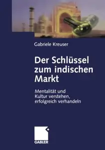 Der Schlüssel zum indischen Markt: Mentalität und Kultur verstehen, erfolgreich verhandeln