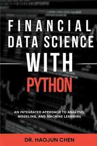 Financial Data Science with Python: An Integrated Approach to Analysis, Modeling, and Machine Learning